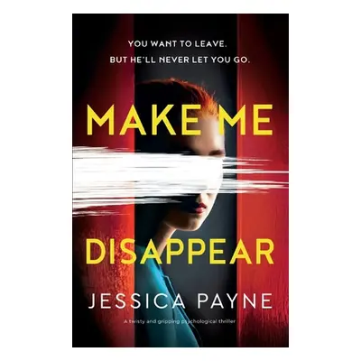 "Make Me Disappear: A twisty and gripping psychological thriller" - "" ("Payne Jessica")(Paperba