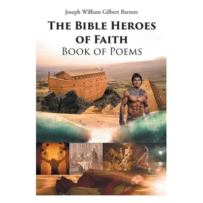 "The Bible Heroes of Faith Book of Poems" - "" ("Gilbert Barnett Joseph William")(Paperback)