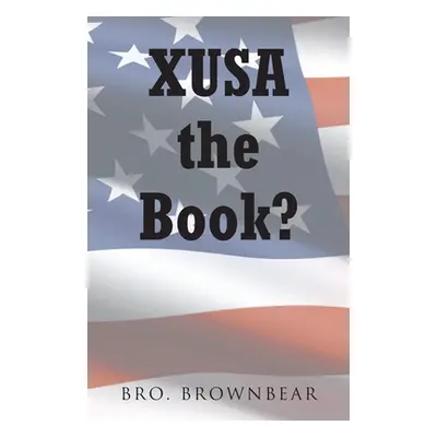 "XUSA the Book?" - "" ("Brownbear Bro")(Paperback)