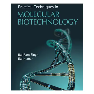 "Practical Techniques in Molecular Biotechnology" - "" ("Singh Bal Ram")(Pevná vazba)