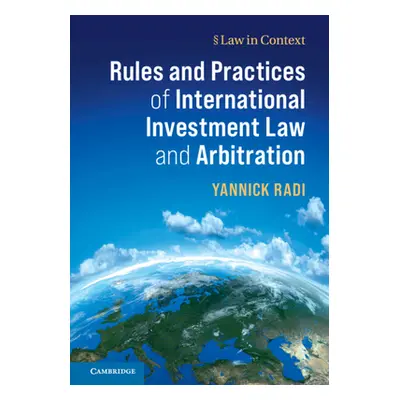 "Rules and Practices of International Investment Law and Arbitration" - "" ("Radi Yannick")(Pevn