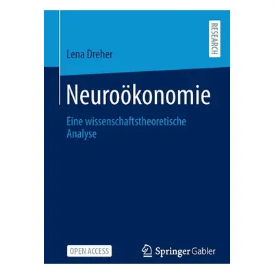 "Neurokonomie: Eine Wissenschaftstheoretische Analyse" - "" ("Dreher Lena")(Paperback)