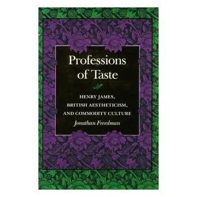 "Professions of Taste: Henry James, British Aestheticism, and Commodity Culture" - "" ("Freedman