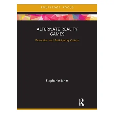 "Alternate Reality Games: Promotion and Participatory Culture" - "" ("Janes Stephanie")(Paperbac