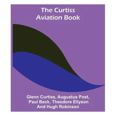 "The Curtiss Aviation Book" - "" ("Curtiss Glenn")(Paperback)