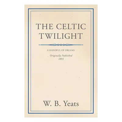 "The Celtic Twilight: Faerie and Folklore" - "" ("Yeats William Butler")(Paperback)