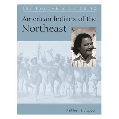 "The Columbia Guide to American Indians of the Northeast" - "" ("Bragdon Kathleen")(Paperback)