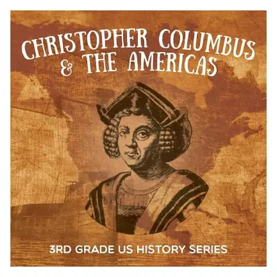 "Christopher Columbus & the Americas: 3rd Grade US History Series" - "" ("Baby Professor")(Paper