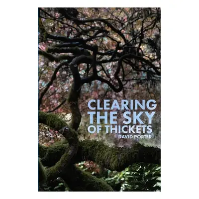 "Clearing the Sky of Thickets" - "" ("Porter David")(Paperback)