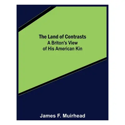 "The Land of Contrasts: A Briton's View of His American Kin" - "" ("F. Muirhead James")(Paperbac