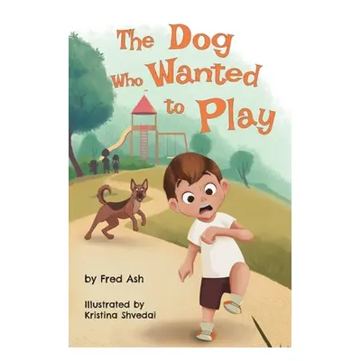 "The Dog Who Wanted to Play" - "" ("Ash Fred")(Paperback)