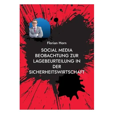 "Social Media Beobachtung zur Lagebeurteilung in der Sicherheitswirtschaft: Mehrwerte schaffen f