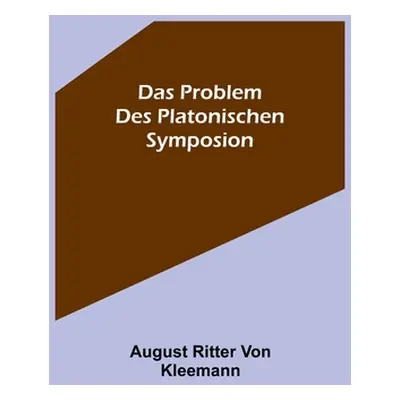 "Das Problem des platonischen Symposion." - "" ("Ritter Von Kleemann August")(Paperback)