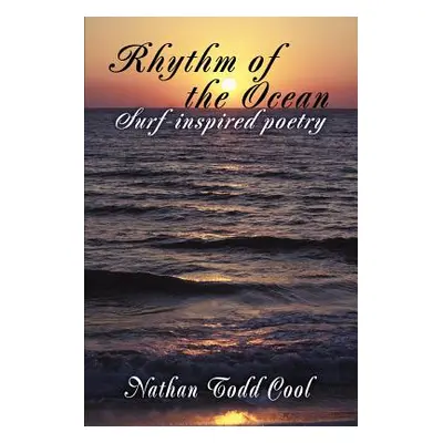 "Rhythm of the Ocean: Surf-inspired poetry" - "" ("Cool Nathan Todd")(Paperback)