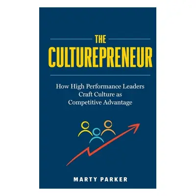 "The Culturepreneur: How High Performance Leaders Craft Culture as Competitive Advantage﻿" - "" 