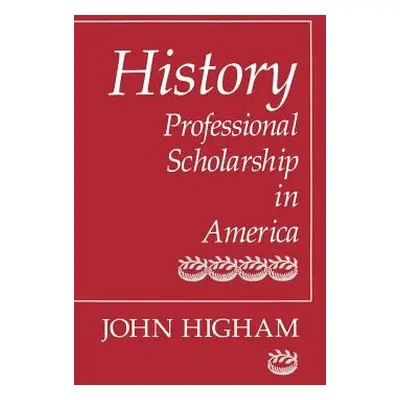 "History: Professional Scholarship in America" - "" ("Higham John")(Paperback)