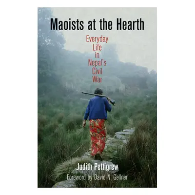 "Maoists at the Hearth: Everyday Life in Nepal's Civil War" - "" ("Pettigrew Judith")(Pevná vazb