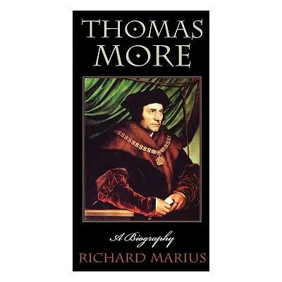 "Thomas More: A Biography" - "" ("Marius Richard")(Paperback)