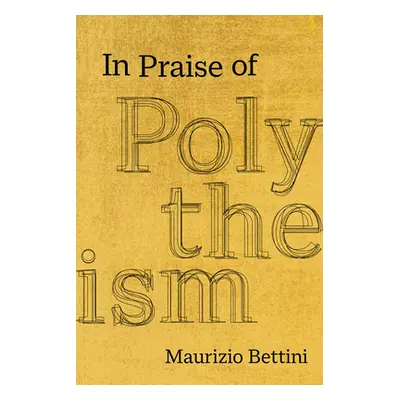 "In Praise of Polytheism" - "" ("Bettini Maurizio")(Pevná vazba)