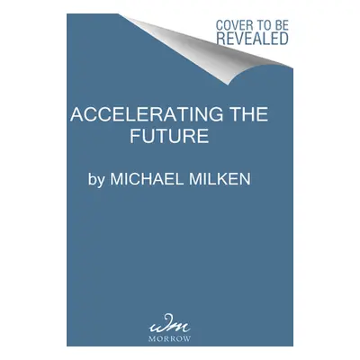 "Faster Cures: Accelerating the Future of Health" - "" ("Milken Michael")(Pevná vazba)