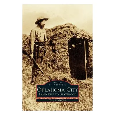 "Oklahoma City: Land Run to Statehood" - "" ("Griffith Terry L.")(Pevná vazba)