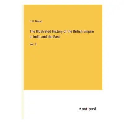 "The Illustrated History of the British Empire in India and the East: Vol. II" - "" ("Nolan E. H