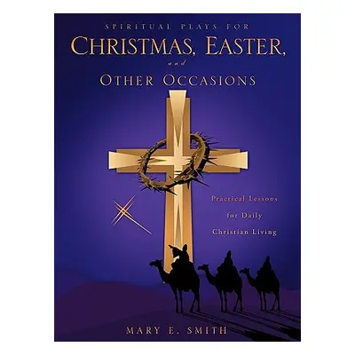 "Spiritual Plays for Christmas, Easter, and Other Occasions" - "" ("Smith Mary E.")(Paperback)