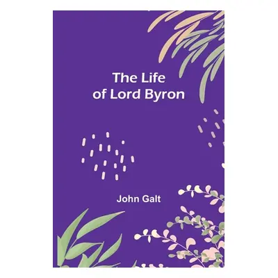 "The Life of Lord Byron" - "" ("Galt John")(Paperback)