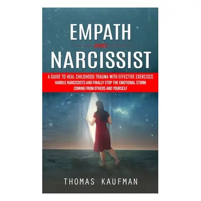 "Empath and Narcissist: A Guide to Heal Childhood Trauma With Effective Exercises