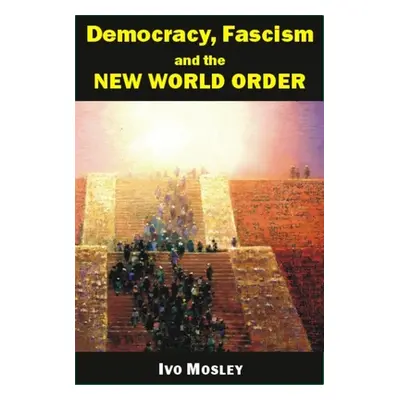 "Democracy, Fascism and the New World Order" - "" ("Mosley Ivo")(Paperback)