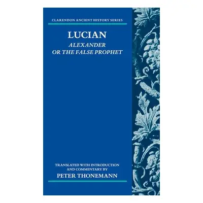 "Lucian: Alexander or the False Prophet" - "" ("Thonemann Peter")(Pevná vazba)