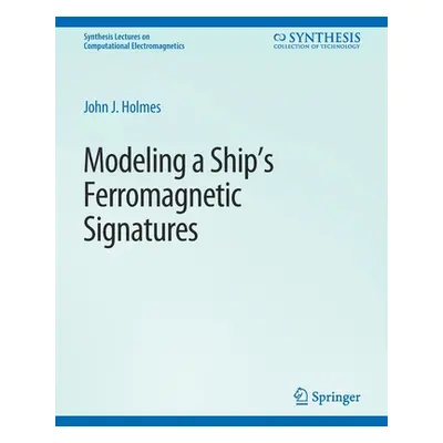 "Modeling a Ship's Ferromagnetic Signatures" - "" ("Holmes John J.")(Paperback)