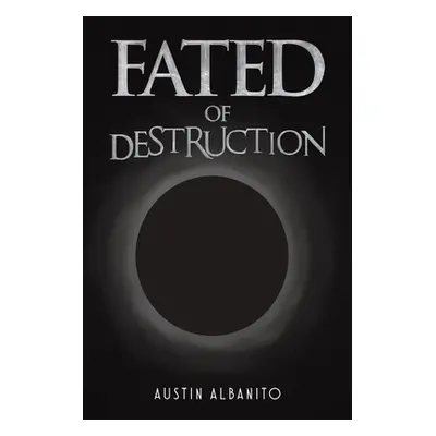 "Fated of Destruction" - "" ("Albanito Austin")(Paperback)