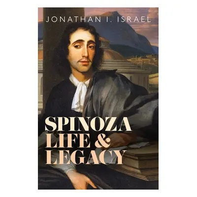 "Spinoza, Life and Legacy" - "" ("Israel Jonathan I.")(Pevná vazba)