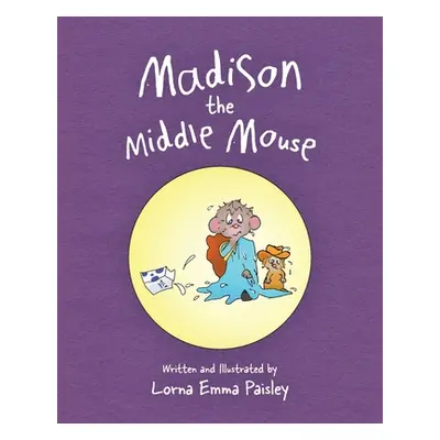 "Madison The Middle Mouse" - "" ("Paisley Lorna Emma")(Paperback)