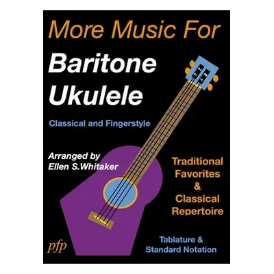 "More Music for Baritone Ukulele: Classical and Fingerstyle" - "" ("Whitaker Ellen S.")(Paperbac