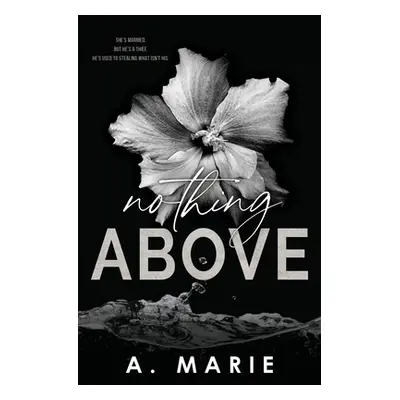 "Nothing Above: A Dark Romance Standalone" - "" ("Marie A.")(Paperback)