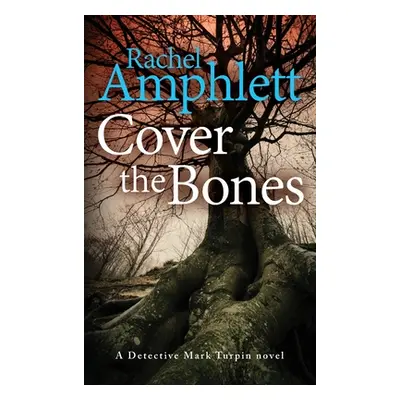 "Cover the Bones: A Detective Mark Turpin murder mystery" - "" ("Amphlett Rachel")(Pevná vazba)