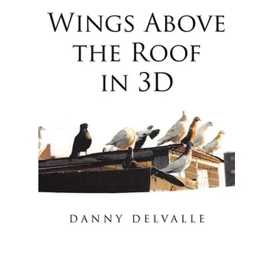 "Wings Above the Roof in 3D" - "" ("Delvalle Danny")(Paperback)