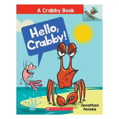 "Hello, Crabby!: An Acorn Book (a Crabby Book #1), 1" - "" ("Fenske Jonathan")(Paperback)