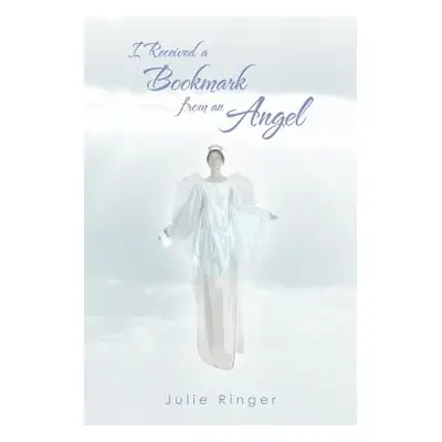 "I Received a Bookmark from an Angel" - "" ("Ringer Julie")(Paperback)