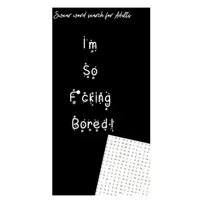 "I'm So Fucking Bored: Swear Word Search For Adults (5.5x8.5) Naughty Special Day Gift" - "" ("W