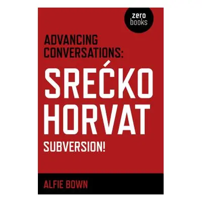 "Advancing Conversations: Srecko Horvat - Subversion!" - "" ("Horvat Srecko")(Paperback)