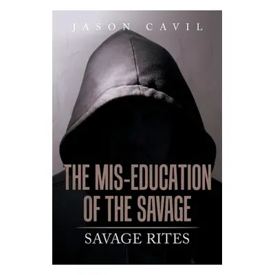 "The Mis-Education of the Savage: Savage Rites" - "" ("Cavil Jason")(Paperback)