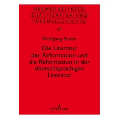 "Die Literatur Der Reformation Und Die Reformation in Der Deutschsprachigen Literatur" - "" ("Be