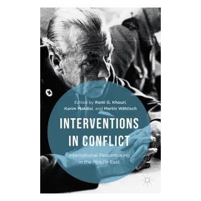 "Interventions in Conflict: International Peacemaking in the Middle East" - "" ("Khouri Rami G."