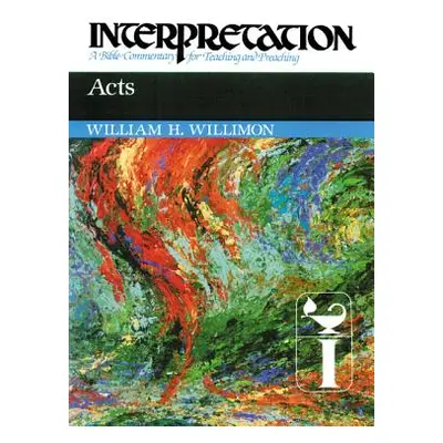 "Acts: Interpretation: A Bible Commentary for Teaching and Preaching" - "" ("Willimon William H.