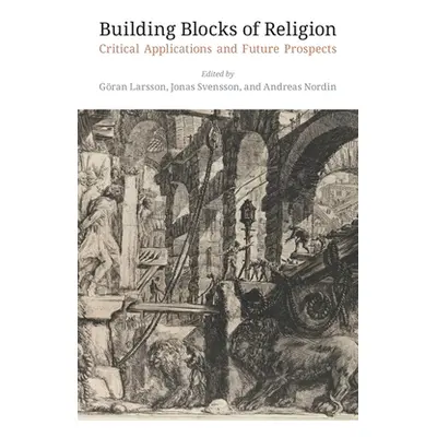 "Building Blocks of Religion: Critical Applications and Future Prospects" - "" ("Larsson Goran")