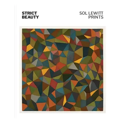 "Strict Beauty: Sol Lewitt Prints" - "" ("Areford David S.")(Pevná vazba)