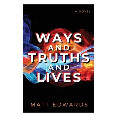 "Ways and Truths and Lives" - "" ("Edwards Matt")(Paperback)